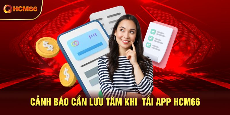 Cảnh báo cần lưu tâm khi  tải app HCM66