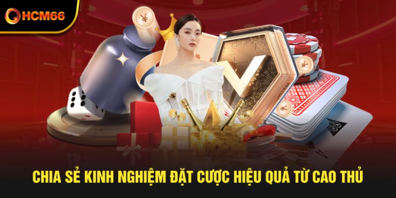 Chia sẻ kinh nghiệm đặt cược hiệu quả từ cao thủ