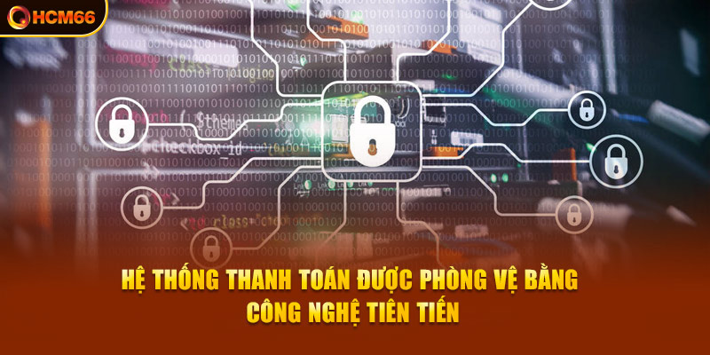 Hệ thống thanh toán được phòng vệ bằng công nghệ tiên tiến