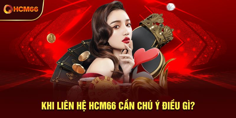 Khi liên hệ HCM66 cần chú ý điều gì?