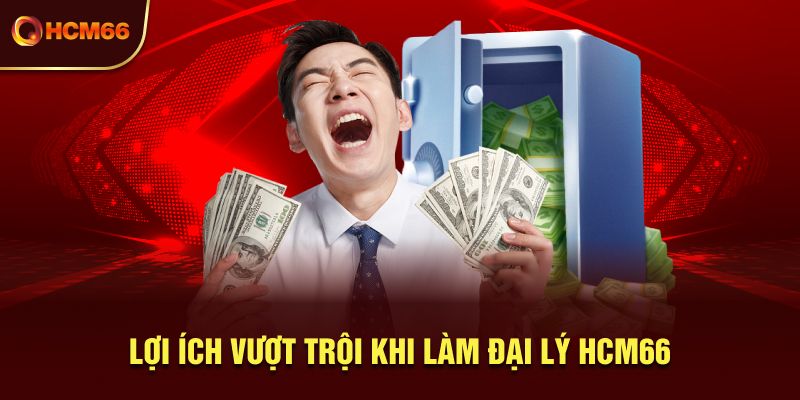 Lợi ích vượt trội khi làm đại lý HCM66 