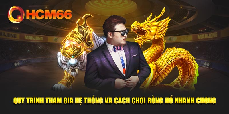 Quy trình tham gia hệ thống và cách chơi Rồng Hổ nhanh chóng